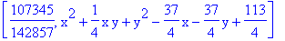 [107345/142857, x^2+1/4*x*y+y^2-37/4*x-37/4*y+113/4]